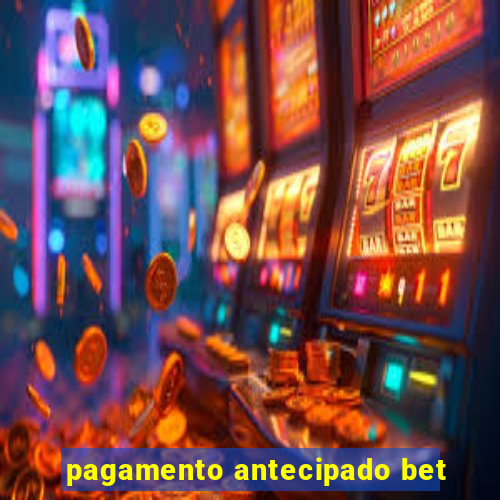 pagamento antecipado bet